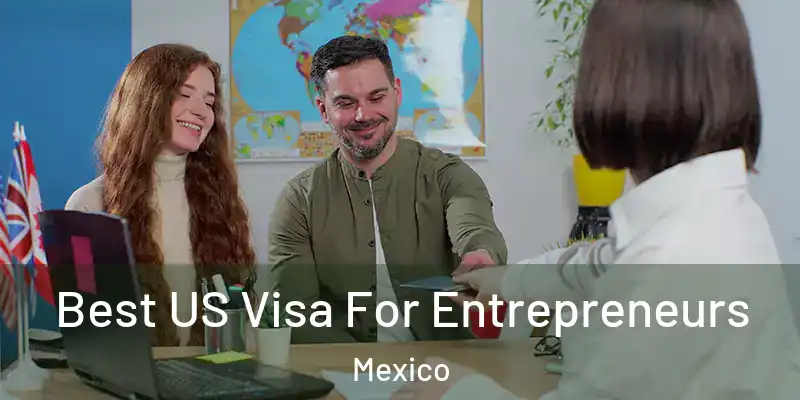  Best US Visa For Entrepreneurs Mexico
