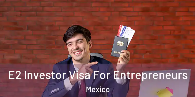 E2 Investor Visa For Entrepreneurs Mexico