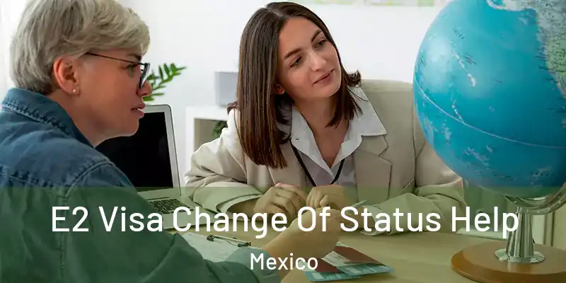  E2 Visa Change Of Status Help Mexico