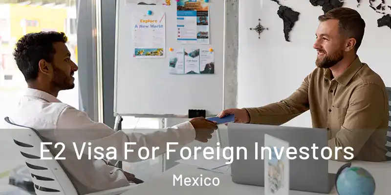  E2 Visa For Foreign Investors Mexico