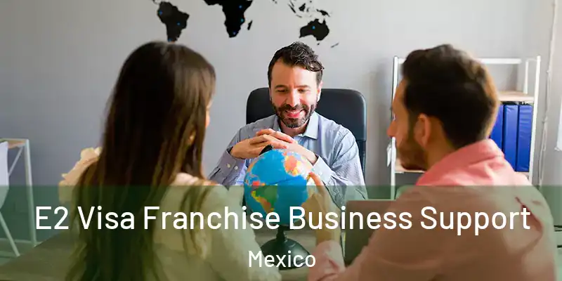  E2 Visa Franchise Business Support Mexico