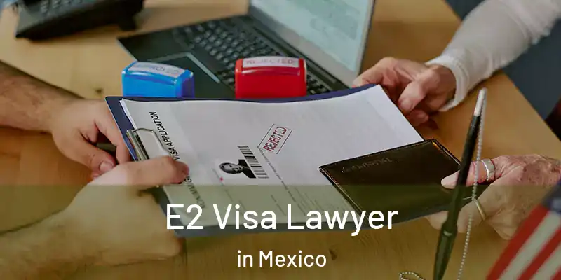  E2 Visa Lawyer in Mexico