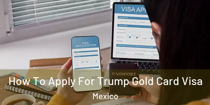  How To Apply For Trump Gold Card Visa Mexico