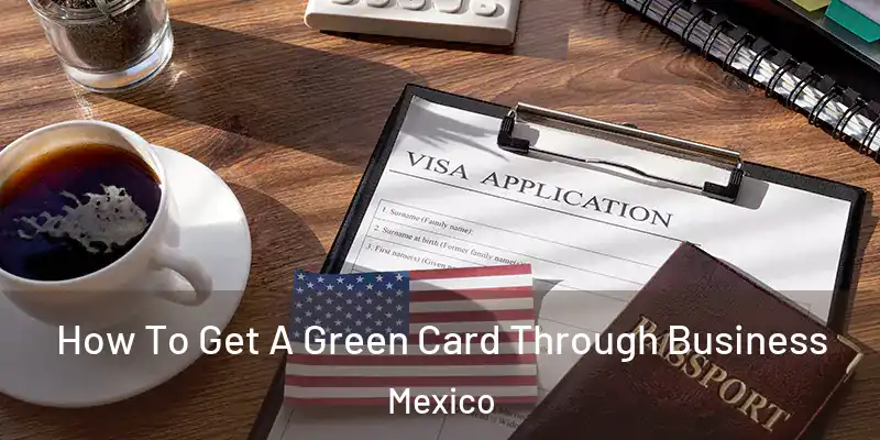 How To Get A Green Card Through Business Mexico