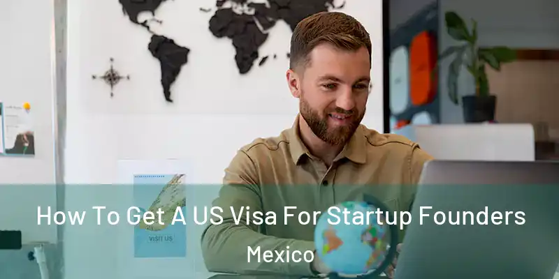 How To Get A US Visa For Startup Founders Mexico