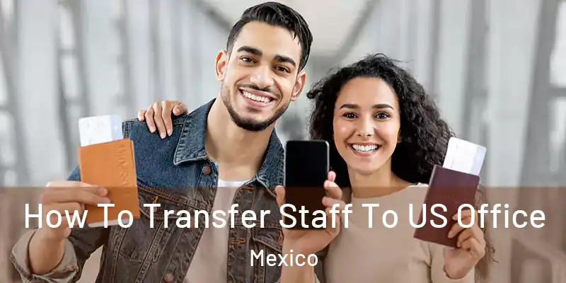 How To Transfer Staff To US Office Mexico