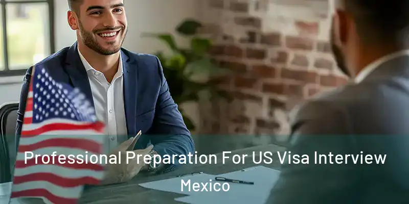 Professional Preparation For US Visa Interview Mexico