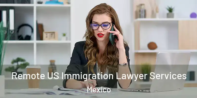 Remote US Immigration Lawyer Services Mexico