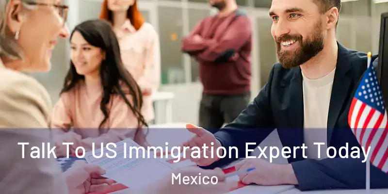 Talk To US Immigration Expert Today Mexico