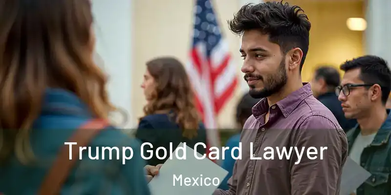  Trump Gold Card Lawyer Mexico