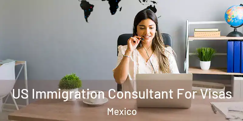 US Immigration Consultant For Visas Mexico