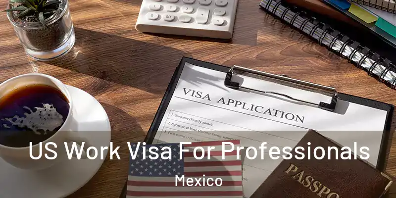 US Work Visa For Professionals Mexico
