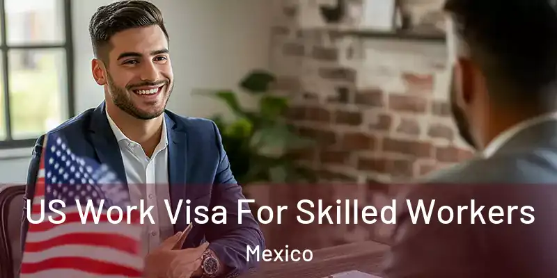 US Work Visa For Skilled Workers Mexico