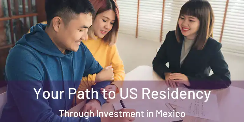  Your Path to US Residency Through Investment in Mexico